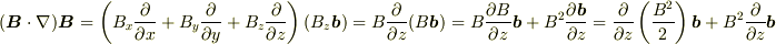 (\bm{B}\cdot\nabla)\bm{B}=\left(B_x\frac{\partial}{\partial x}+B_y\frac{\partial}{\partial y}+B_z\frac{\partial}{\partial z}\right)(B_z\bm{b})=B\frac{\partial}{\partial z}(B\bm{b})=B\frac{\partial B}{\partial z}\bm{b}+B^2\frac{\partial \bm{b}}{\partial z}=\frac{\partial}{\partial z}\left(\frac{B^2}{2}\right)\bm{b}+B^2\frac{\partial}{\partial z}\bm{b}