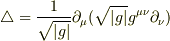 \bigtriangleup = \frac{1}{\sqrt{|g|}}\partial_\mu(\sqrt{|g|}g^{\mu\nu}\partial_\nu)
