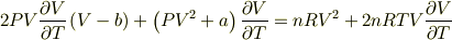 2 P V \frac{\partial V}{\partial T} \left(V - b \right) + \left(P V^2 + a \right) \frac{\partial V}{\partial T} = n R V^2 + 2 n R T V \frac{\partial V}{\partial T}
