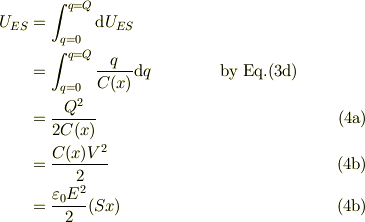 U_{ES} &= \int_{q=0}^{q=Q}\mbox{d}U_{ES} \\ &=\int_{q=0}^{q=Q}\frac{q}{C(x)}\mbox{d}q &\text{by Eq.(3d)}\\ &=\frac{Q^2}{2C(x)} \tag{4a}\\ &=\frac{C(x)V^2}{2} \tag{4b}\\ &=\frac{\varepsilon_0 E^2}{2}(Sx)\tag{4b}