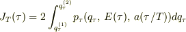 J_T(\tau)=2\displaystyle\int ^{q_\tau^{(2)}}_{q_\tau^{(1)}}p_\tau (q_\tau ,\,E(\tau ),\, a(\tau /T))dq_\tau 