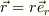 \vec r = r\vec e_r