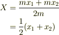 X &= \frac{mx_1+mx_2}{2m}\\&= \frac{1}{2}(x_1+x_2)