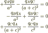 +\frac{q_A q_B}{a^2}     -  \frac{q_A q_C}{(a+c)^2} &= 0\\-\frac{q_B q_A}{a^2}     +  \frac{q_B q_C}{c^2}     &= 0\\+\frac{q_C q_A}{(a+c)^2} -  \frac{q_C q_B}{c^2}     &= 0