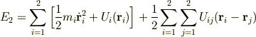 E_2 = \sum^{2}_{i=1}\Big[\frac{1}{2}m_i \dot{{\bf r}}^2_i + U_i ({\bf r}_i)\Big] + \frac{1}{2}\sum^{2}_{i=1}\sum^{2}_{j=1}U_{ij}({\bf r}_i - {\bf r}_j)