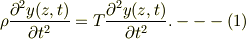 \rho\frac{\partial^2 y(z,t)}{\partial t^2} =T\frac{\partial^2 y(z,t)}{\partial t^2}. ---(1)