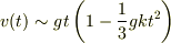 v(t) \sim gt\left( 1-\frac{1}{3}gkt^2 \right)