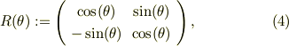 R(\theta) :=\left(\begin{array}{cc} \cos(\theta) & \sin(\theta) \\ -\sin(\theta) & \cos(\theta)\\ \end{array} \right), \tag{4}