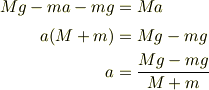 M\mathstrut g-ma-m\mathstrut g &= Ma \\a(M + m) &= M\mathstrut g-m\mathstrut g \\a &= \frac{M\mathstrut g-m\mathstrut g}{M+m}