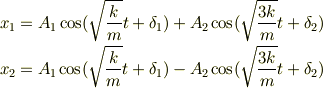 x_1 = A_1\cos(\sqrt{\frac{k}{m}}t+\delta_1) + A_2\cos(\sqrt{\frac{3k}{m}}t+\delta_2) \\x_2 = A_1\cos(\sqrt{\frac{k}{m}}t+\delta_1) - A_2\cos(\sqrt{\frac{3k}{m}}t+\delta_2)