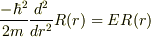 \frac{-\hbar^{2}}{2m}\frac{d^{2}}{dr^{2}}R(r)=ER(r)