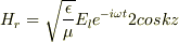 H_{r}=\sqrt{\frac{\epsilon}{\mu}}E_{l}e^{-i\omega t}2coskz