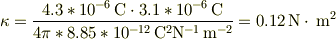 \kappa = \frac{4.3*10^{-6}\unit{C}\cdot 3.1*10^{-6}\unit{C}}{4\pi* 8.85*10^{-12}\unit{C^{2}N^{-1}}\unit{m^{-2}}}=0.12\unit{N}\cdot\unit{m^{2}}