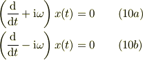 \left( \frac{\mathrm{d} }{\mathrm{d} t} +\mathrm{i}\omega \right)x(t) =0 &\qquad (10a)\\\left( \frac{\mathrm{d} }{\mathrm{d} t} -\mathrm{i}\omega \right)x(t) =0 &\qquad (10b)
