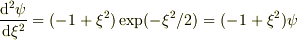 \frac{\mathrm{d}^2\psi}{\mathrm{d}\xi^2}=(-1+\xi^2) \exp(-\xi^2/2)=(-1+\xi^2)\psi 