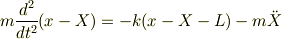 m\frac{d^2}{dt^2}(x-X) = -k(x-X-L) - m \ddot{X}