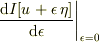 \left. \frac{\mathrm{d}I[u+\epsilon\,\eta]}{\mathrm{d}\epsilon} \right|_{\epsilon=0}