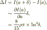 \Delta I &= I(a + \delta ) -I(a),\\&\sim \frac{\partial I(a)}{\partial a}\delta,\\&= \frac{8}{15}\rho\pi\times 5a^4 \delta,