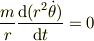 \frac{m}{r}\frac{\mathrm{d}(r^2\dot \theta)}{\mathrm{d}t} = 0