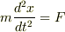 m\frac{d^{2}x}{dt^{2}} = F