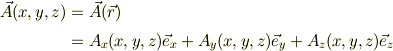 \vec A(x,y,z)&= \vec A(\vec r)\\&= A_x (x,y,z)\vec e_x +A_y (x,y,z)\vec e_y +A_z (x,y,z)\vec e_z