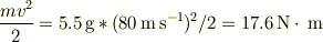 \frac{mv^2}{2}=5.5\unit{g}*(80\unit{m}\unit{s^{-1}})^{2}/2=17.6\unit{N}\cdot\unit{m} 