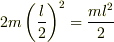 2m\left(\frac{l}{2}\right)^2=\frac{ml^2}{2}