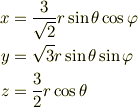 x &=\frac{3}{\sqrt{2}}r\sin \theta \cos \varphi \\y &=\sqrt{3} r \sin \theta \sin \varphi \\z &=\frac{3}{2}r \cos \theta