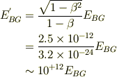 E_{BG}^{'} &= \frac{\sqrt{1-\beta^2}}{1-\beta}E_{BG}\\&= \frac{2.5\times 10^{-12}}{3.2\times 10^{-24}}E_{BG}\\&\sim 10^{+12}E_{BG}