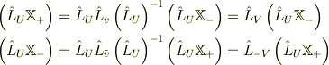 \left(\hat L_{U}\mathbb{X}_{+}\right) &= \hat L_{U}\hat L_{v}\left(\hat L_{U}\right)^{-1}\left(\hat L_{U}\mathbb{X}_{-}\right)= \hat L_{V}\left(\hat L_{U}\mathbb{X}_{-}\right)\\\left(\hat L_{U}\mathbb{X}_{-}\right) &= \hat L_{U}\hat L_{\tilde v}\left(\hat L_{U}\right)^{-1}\left(\hat L_{U}\mathbb{X}_{+}\right)= \hat L_{-V}\left(\hat L_{U}\mathbb{X}_{+}\right)
