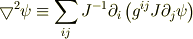 \bigtriangledown^2 \psi &\equiv \sum_{ij} J^{-1} \partial_i \left( g^{ij} J \partial_j \psi \right)