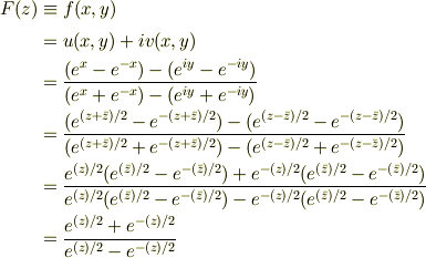 F(z) &\equiv f(x,y) \\&=u(x,y) + iv(x,y) \\&= \frac{(e^x - e^{-x}) -(e^{iy} -e^{-iy})}{(e^x + e^{-x}) -(e^{iy} + e^{-iy})} \\&= \frac{(e^{(z + \bar z)/2} - e^{-(z + \bar z)/2}) -(e^{(z - \bar z)/2} -e^{-(z - \bar z)/2})}{(e^{(z + \bar z)/2} + e^{-(z + \bar z)/2}) -(e^{(z - \bar z)/2} +e^{-(z - \bar z)/2})} \\&= \frac{e^{(z)/2}(e^{(\bar z)/2} - e^{-(\bar z)/2}) + e^{-(z)/2}(e^{(\bar z)/2} - e^{-(\bar z)/2})}{e^{(z)/2}(e^{(\bar z)/2} - e^{-(\bar z)/2}) - e^{-(z)/2}(e^{(\bar z)/2} - e^{-(\bar z)/2})} \\&=\frac{e^{(z)/2} + e^{-(z)/2}}{e^{(z)/2} - e^{-(z)/2}}