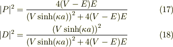 |P|^2 &= \frac{4(V-E)E}{\left(V \sinh(\kappa a)\right)^2 +4(V-E)E} \tag{17}\\|D|^2 &= \frac{\left(V \sinh(\kappa a)\right)^2}{\left(V \sinh(\kappa a)\right)^2 +4(V-E)E}\tag{18}