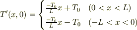 T'(x,0) = \begin{cases}\frac{-T_0}{L}x+T_0 & (0<x<L)\\\frac{-T_0}{L}x-T_0 & (-L<x<0)\end{cases}