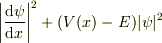 \left| \frac{\mathrm{d}\psi}{\mathrm{d}x} \right|^2+(V(x)-E)|\psi|^2