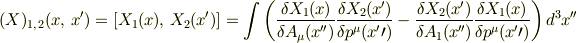 (X)_{1,\,2}(x,\,x^\prime)=[X_1(x),\,X_2(x^\prime)]=\int \left( \frac{\delta X_1(x)}{\delta A_\mu(x^{\prime\prime})}\frac{\delta X_2(x^\prime)}{\delta p^\mu(x^\prime\prime)}-\frac{\delta X_2(x^\prime)}{\delta A_1(x^{\prime\prime})}\frac{\delta X_1(x)}{\delta p^\mu(x^\prime\prime)}\right)d^3x^{\prime\prime}