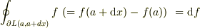 \oint_{\partial L(a,a+dx)}f ~(=f(a+\mbox{d}x)-f(a))~ =\mbox{d}f