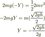 2mg(-Y)=\frac{1}{2}2mv^{2}\\-2mgY=m(\frac{\sqrt{2gh}}{2})\\Y=-\frac{\sqrt{2gh}}{2g}
