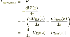 F_{attractive} &=-F\\&= -\frac{\mbox{d} W(x)}{\mbox{d} x}\\&= -\left( \frac{\mbox{d}U_{ES}(x)}{\mbox{d} x} -\frac{\mbox{d} U_{loss}(x)}{\mbox{d} x} \right)\\&= -\frac{\mbox{d}}{\mbox{d} x} \left[ U_{ES}(x)-U_{loss}(x) \right]