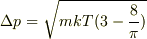 \Delta p=\sqrt{mkT (3- \frac{8}{\pi})} 