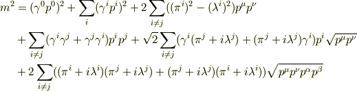 m^2 &=  (\gamma^0 p^0)^2+\sum_{i}(\gamma^i p^i)^2+2 \sum_{i \neq j} (({\pi^i})^2-({\lambda^i})^2) p^\mu p^\nu \nonumber \\&+\sum_{i\neq j}(\gamma^i \gamma^j+\gamma^j \gamma^i)p^ip^j+\sqrt{2} \sum_{i \neq j}(\gamma^i (\pi^j+i \lambda^j)+ (\pi^j+i \lambda^j)\gamma^i)p^i \sqrt{p^\mu p^\nu}\nonumber \\&+2\sum_{i\neq j}((\pi^i+i\lambda^i) (\pi^j+i\lambda^j)+ (\pi^j+i\lambda^j) (\pi^i+i\lambda^i))\sqrt{p^{\mu}p^{\nu}p^{\alpha}p^{\beta}}\label{eq:eq306}