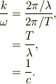 \frac{k}{\omega} &=\frac{2\pi / \lambda}{2\pi / T},\\&=\frac{T}{\lambda},\\&=\frac{1}{c}.