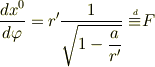 \frac{dx^0}{d\varphi}= r^\prime\displaystyle\frac{1}{\sqrt{1-\displaystyle\frac{a}{r^\prime}}}\equiv\hspace{-15Q}^{^d}\, F