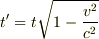 t^\prime=t\sqrt{1-\frac{v^2}{c^2}}