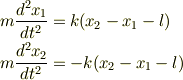 m\frac{d^2x_1}{dt^2} &= k(x_2 - x_1 - l)\\m\frac{d^2x_2}{dt^2} &= -k(x_2 - x_1 - l)