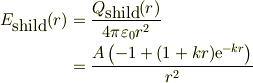 E_{\mbox{shild}}(r) &=\frac{Q_{\mbox{shild}}(r)}{4\pi \varepsilon_{0}r^2}\\&=\frac{A\left(-1+(1+kr)\mathrm{e}^{-kr}\right)}{r^2}