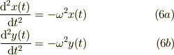 \frac{\mathrm{d}^2 x(t)}{\mathrm{d} t^2} &= -\omega^2 x(t) &\ (6a)\\\frac{\mathrm{d}^2 y(t)}{\mathrm{d} t^2} &= -\omega^2 y(t) &\ (6b)