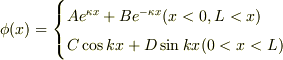 \phi(x)=\begin{cases}Ae^{\kappa x}+Be^{-\kappa x}(x<0,L<x)\\C\cos{kx}+D\sin{kx}(0<x<L)\end{cases}