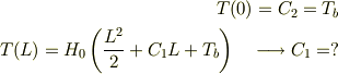 T(0)=C_2=T_b\\T(L)=H_0\left(\frac{L^2}{2}+C_1L+T_b\right)\quad \longrightarrow C_1=?