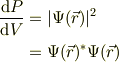 \frac{\mbox{d} P}{\mbox{d}V}&= |\Psi(\vec r)|^2\\&= \Psi(\vec r)^{*}\Psi(\vec r)
